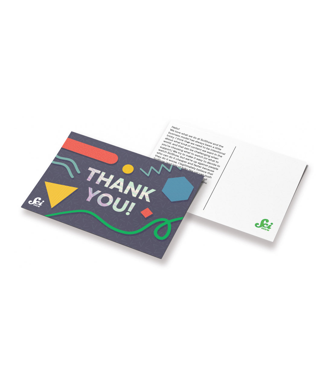 Frontside of a postcard that says "Thank You!" with colorful shapes around it and the backside of the postcard with a small message from the SciShow team. -from SciShow