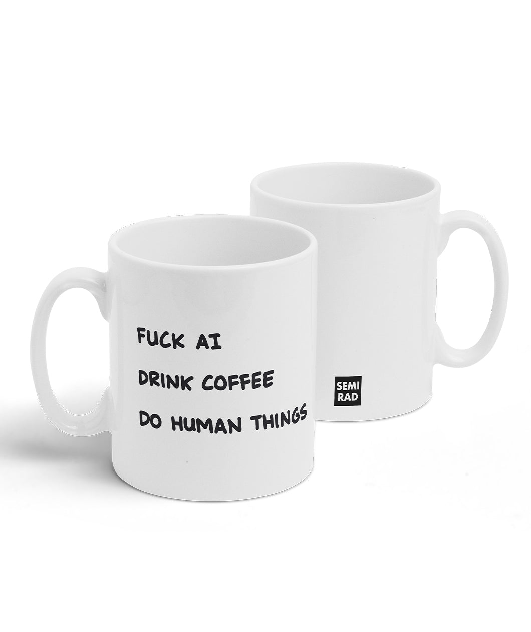 A white mug with a design printed on the front and back. The front has black handwritten text that reads, "Fuck AI, Drink Coffee, Do Human Things" and the back has the Semi-Rad logo. From Semi-Rad.