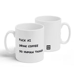 A white mug with a design printed on the front and back. The front has black handwritten text that reads, "Fuck AI, Drink Coffee, Do Human Things" and the back has the Semi-Rad logo. From Semi-Rad.