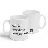 A white mug with a design printed on the front and back. The front has black handwritten text that reads, "Fuck AI, Drink Coffee, Do Human Things" and the back has the Semi-Rad logo. From Semi-Rad.