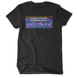 A black t-shirt with the a colorful rectangle on the front that reads "Can you unscramble the following letters?; GOOD CONENT". From Bill Wurtz. 