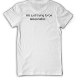 The back of the shirt reads "i'm just trying to be reasonable,". From Bill Wurtz. 