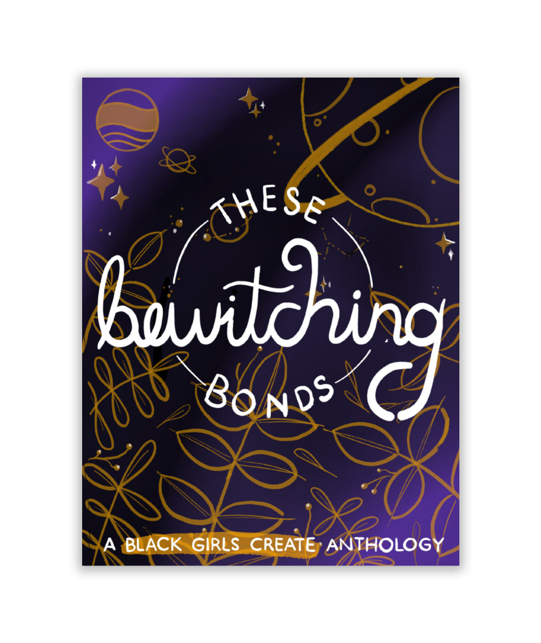 The phrase "These Bewitching Bonds" written in white on a blue background with gold drawings of plants and planets - by Black Nerds Create