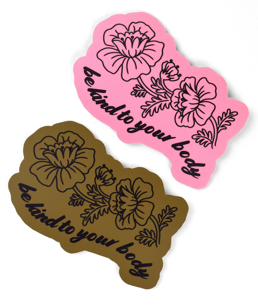 Two stickers both with a black outline of flowers with a stem attached and some leaves. Underneath, “be kind to your body” is in black cursive font below in a wavy style. One sticker has a pink base and the other a dark gold base - from Sierra Schultzzie
