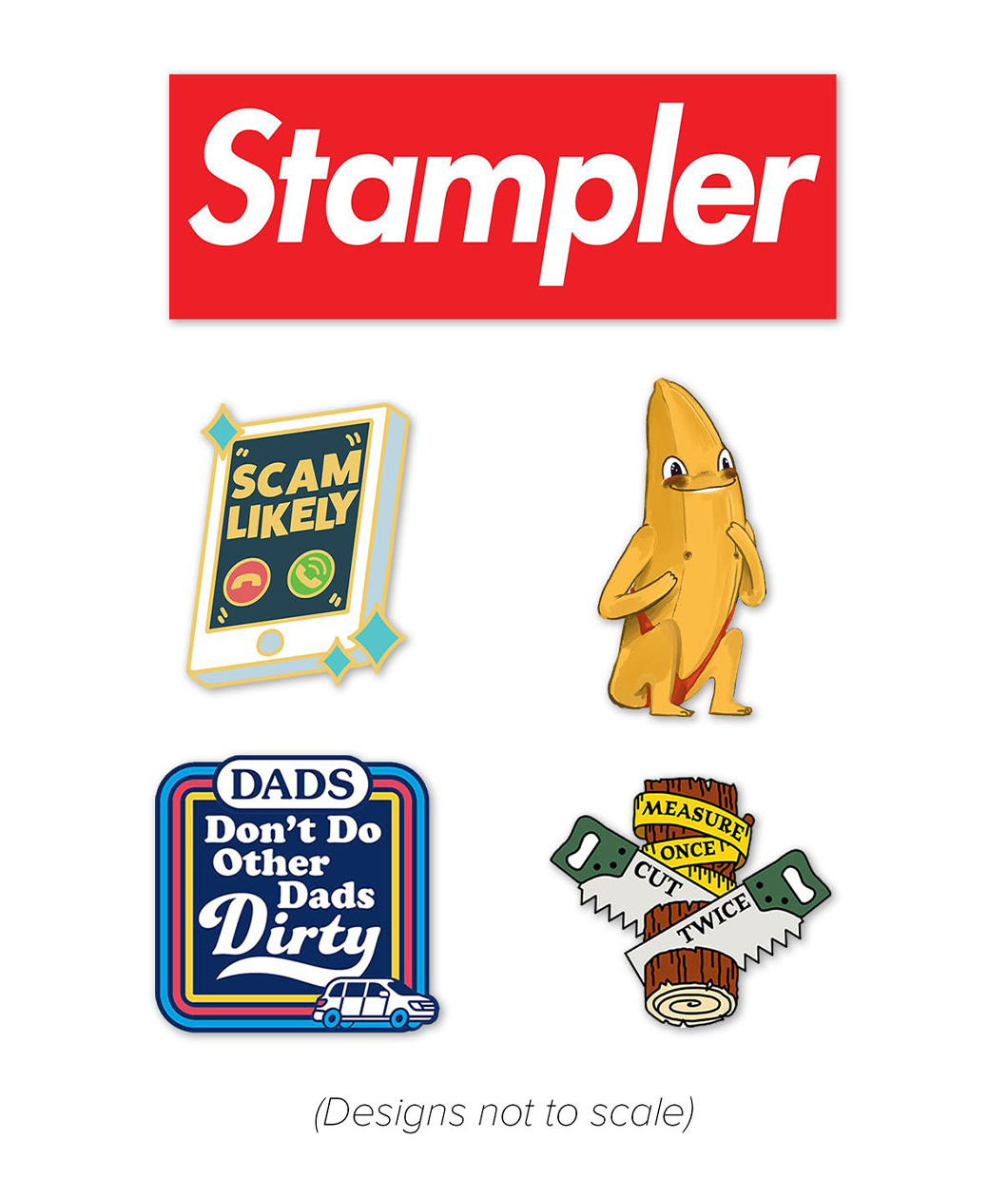 Five stickers. Sticker 1: Red rectangle with the word "Stampler" written on it in white. Sticker 2: An illustrated unpeeled banana smiling. Sticker 3: A log being cut that says "Measure Once, CUT TWICE". Sticker 4: A blue square with groovy border that says "DADS Don't Do Other Dads Dirty" and a white Honda Odyssey in the lower right corner. Sticker 5: An illustrated phone ringing and the caller ID says SCAM LIKELY in yellow.
