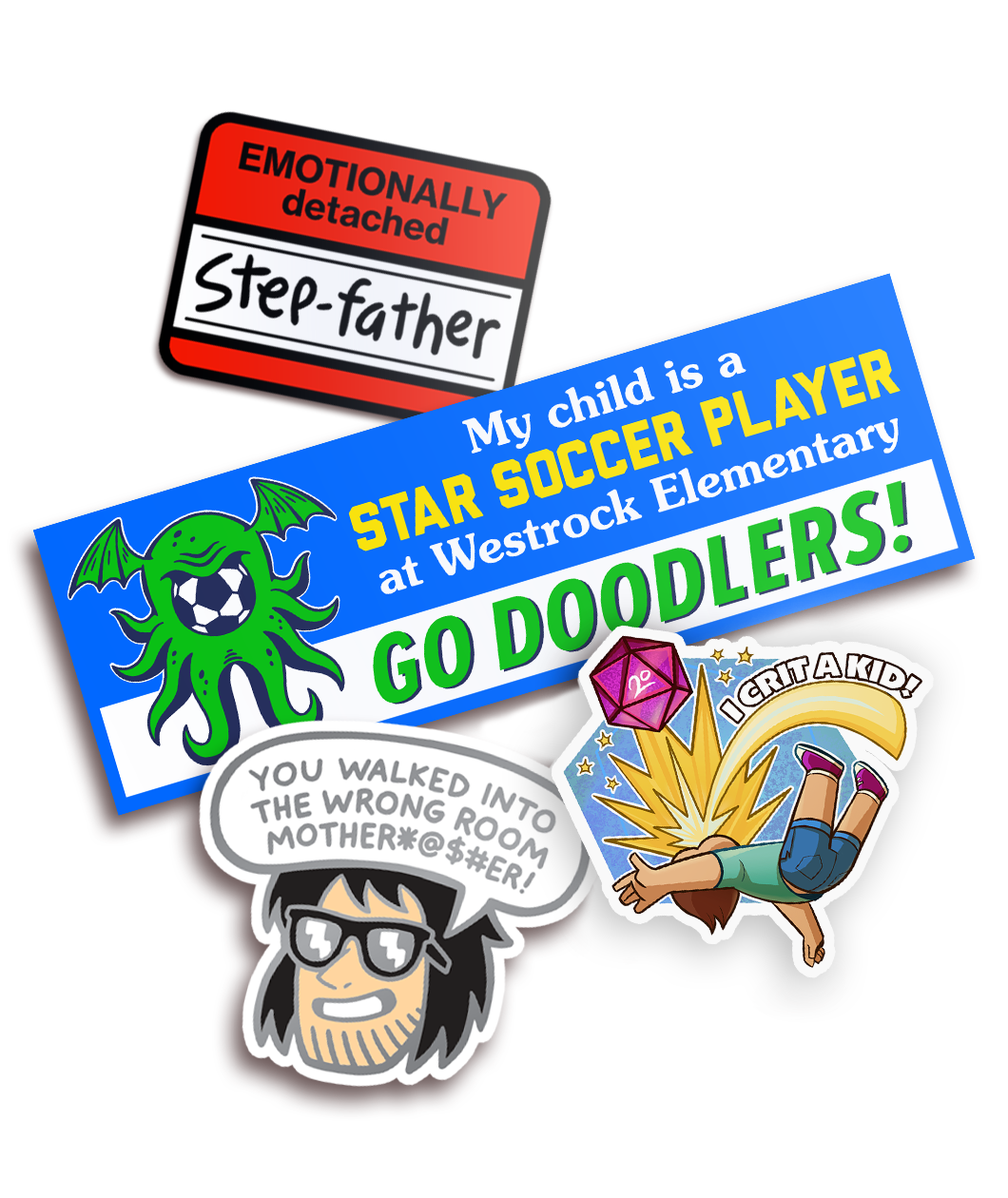 Name tag sticker that says, "Emotionally detached Step-father". A larger blue bumper sticker that says, "My child is a STAR SOCCER PLAYER at Westrock Elementary GO DOODLERS!" A sticker of a man's head with a speech bubble that says, "You walked into the wrong room mother+@$#er!" A sticker of a kid falling backward after being hit in the face with a large pink D20 that says, "I CRIT A KID!"