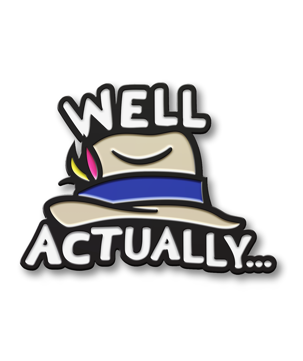 Black plated enamel pin of a khaki fedora with blue band and pink and yellow feathers. Words WELL on top and ACTUALLY... in white below the fedora.