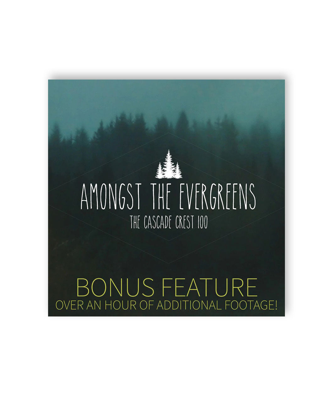 A square image of an out of focus silhouette of a forest. “Amongst the Evergreens The Cascade Crest 100” is written in tall white sans serif font in the center below a silhouette vector image of three white trees. “Bonus Feature Over an hour of additional footage” is on the bottom in dark yellow sans serif font - from The Ginger Runner