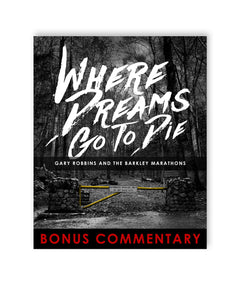 “Where Dreams Go To Die” is written in white paint font. “Gary Robbins and the Barkley Marathons” is below in white sans serif font. “Bonus Commentary” is in red sans serif font at the bottom. The background is a spooky photo of a forest with a closed yellow gate - from The Ginger Runner