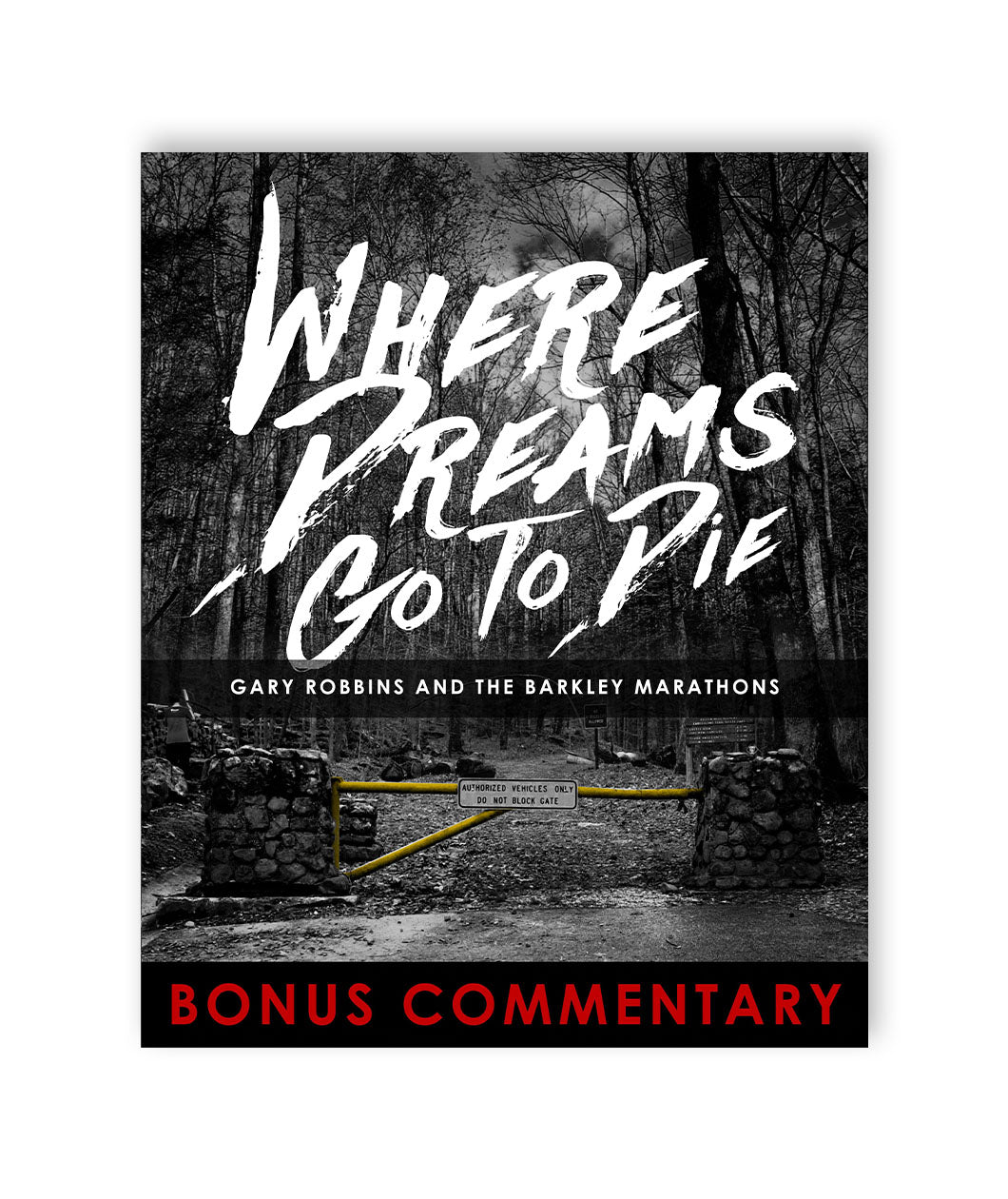 “Where Dreams Go To Die” is written in white paint font. “Gary Robbins and the Barkley Marathons” is below in white sans serif font. “Bonus Commentary” is in red sans serif font at the bottom. The background is a spooky photo of a forest with a closed yellow gate - from The Ginger Runner