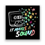 A black pin with a cassette tape dissolving into colorful stars. The words "It Makes a Sound" are written below. 