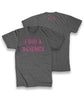 Gray shirt with “I Did A Science” in pink across front chest of shirt. “It’s okay to be smart” is in pink sans serif font on back of shirt below the colar. Two octagons are on either side of the text - from It’s Okay To Be Smart