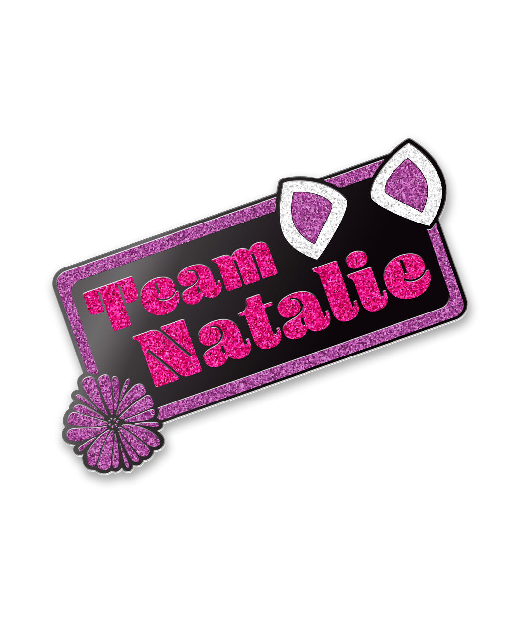 Rectangle pin with curved edges, purple glitter outline and black fill. Bottom left of rectangle is a purple glitter flower. Top right are two white glitter cat ears with glitter pink fill. “Team Natalie” is inside of rectangle in pink serif glitter font from Linsay Ellis.