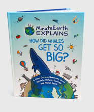 A book cover titled "Minute Earth Explains; How did whales get so big?" with an illustration of earth with a large whale coming out of the top and other symbols like a sun, airplane, a house, a cast, a dinosaur, etc.