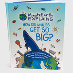 A book cover titled "Minute Earth Explains; How did whales get so big?" with an illustration of earth with a large whale coming out of the top and other symbols like a sun, airplane, a house, a cast, a dinosaur, etc.