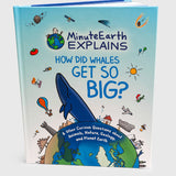A book cover titled "Minute Earth Explains; How did whales get so big?" with an illustration of earth with a large whale coming out of the top and other symbols like a sun, airplane, a house, a cast, a dinosaur, etc.