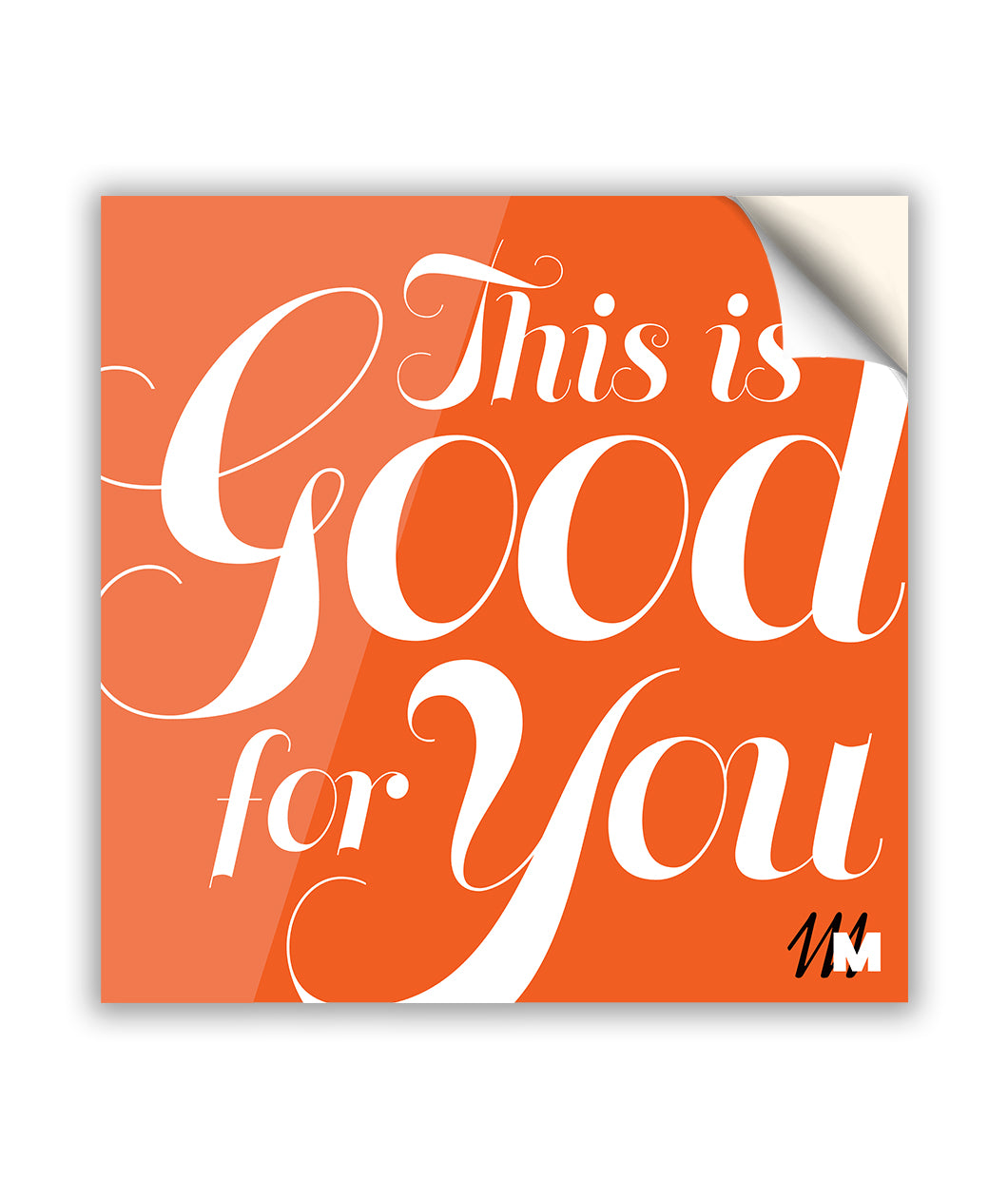 A square, bright orange sticker. The white text “This is Good for You” fills up the sticker in a fancy script font. In the bottom right corner of the sticker is the Multitude logo – two overlapping Ms.