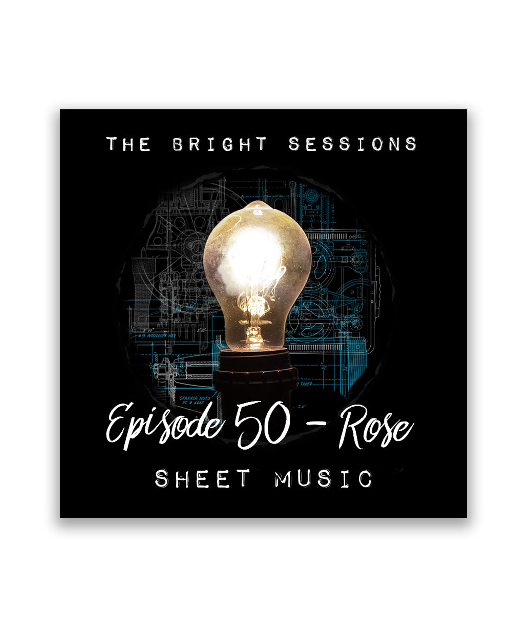 A black square with an illuminated light bulb in the middle. On the top is the text "The Bright Sessions" with "Episode 50 - Rose; Sheet Music".