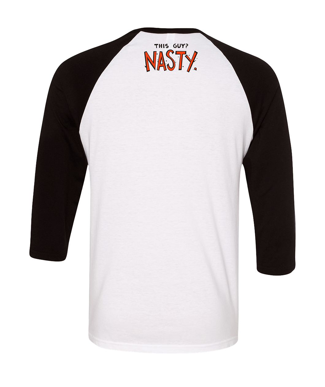The back of the Drawfreaks baseball tee at the top of the shirt, says "This guy? Nasty.".