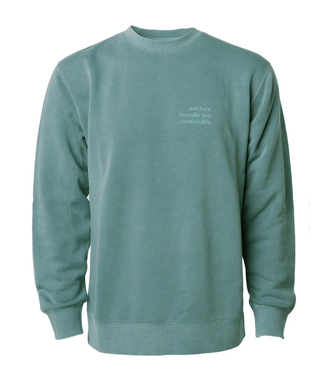 Green crewneck sweatshirt with “not hear to make you comfortable” in green serif font at the top right of the sweater - from Iz Harris