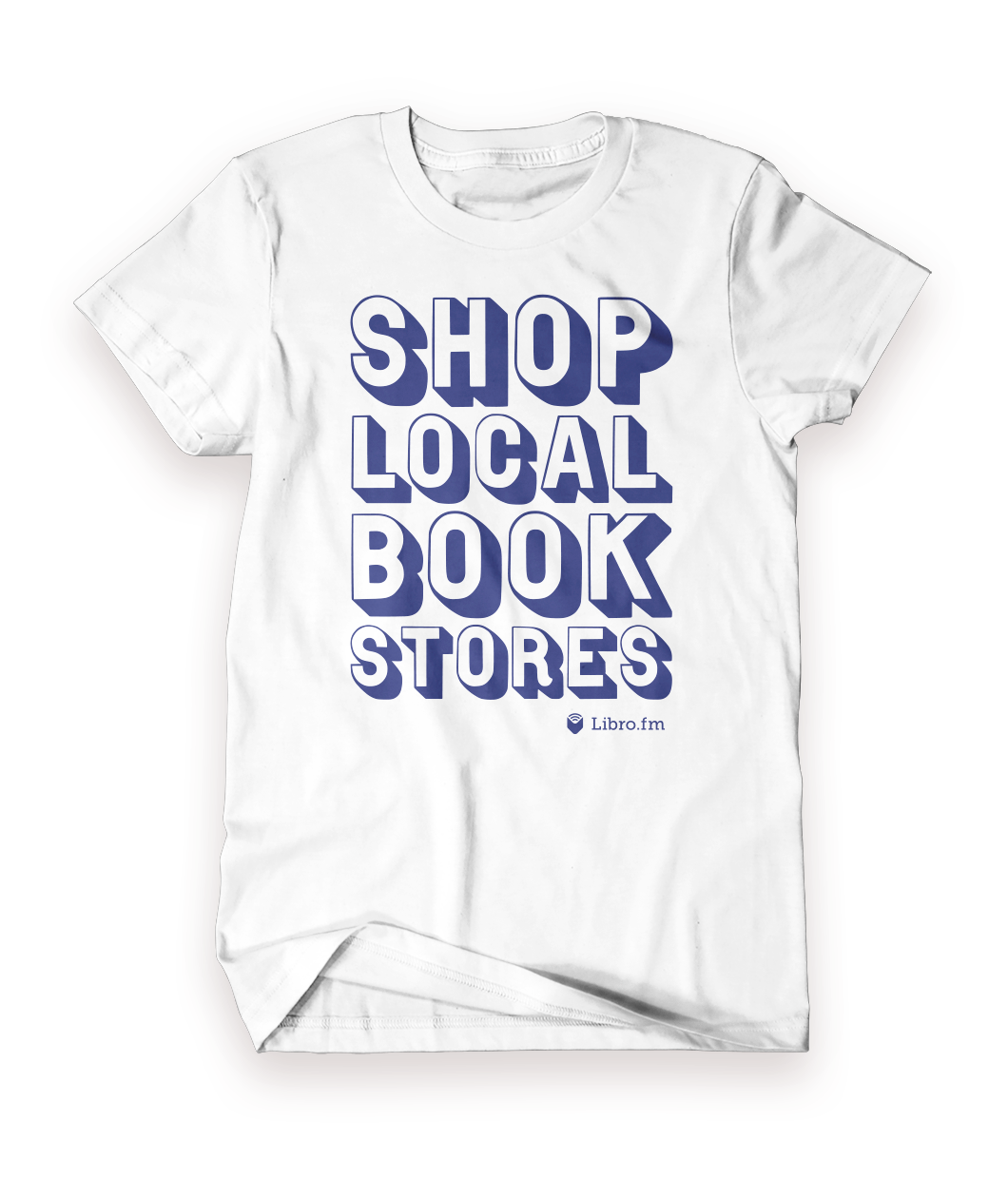 A white shirt with “Shop Local Book Stores” is in white sans serif font with a blue drop shadow. Below in the bottom right is a blue open book followed by “Libro.fm” in white serif font - from Libro.fm
