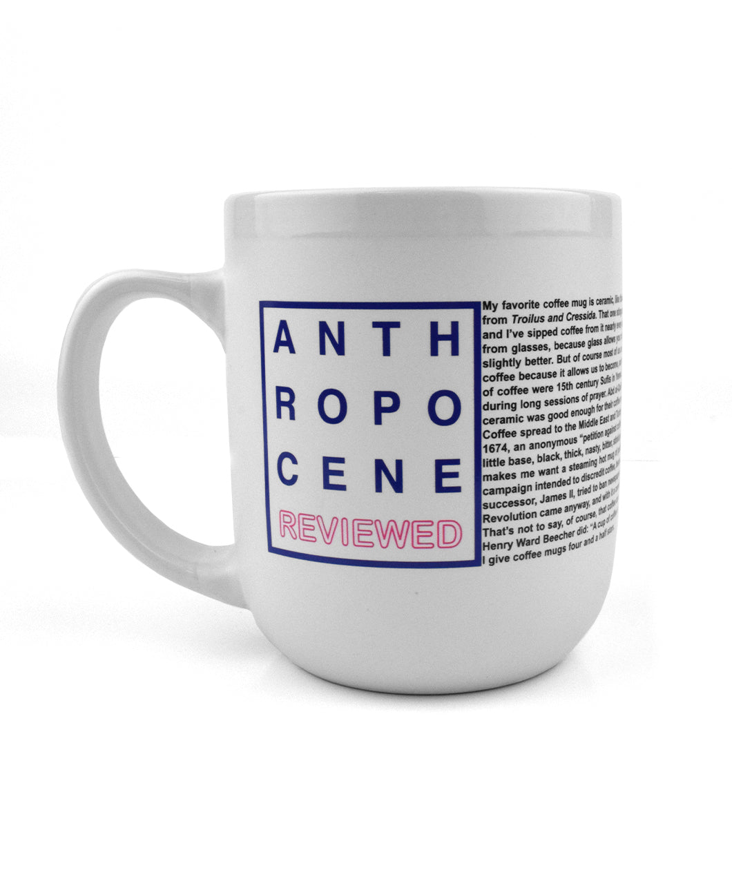 A white mug. “Anthropocene” is in blue sans serif font, the word broken up with four letters per line. “Reviewed” is in white sans serif font with red outline below. All are surrounded by a blue square with white fill. To the right, small black text wraps around the mug, matching the height of the square. - from The Anthropocene Reviewed