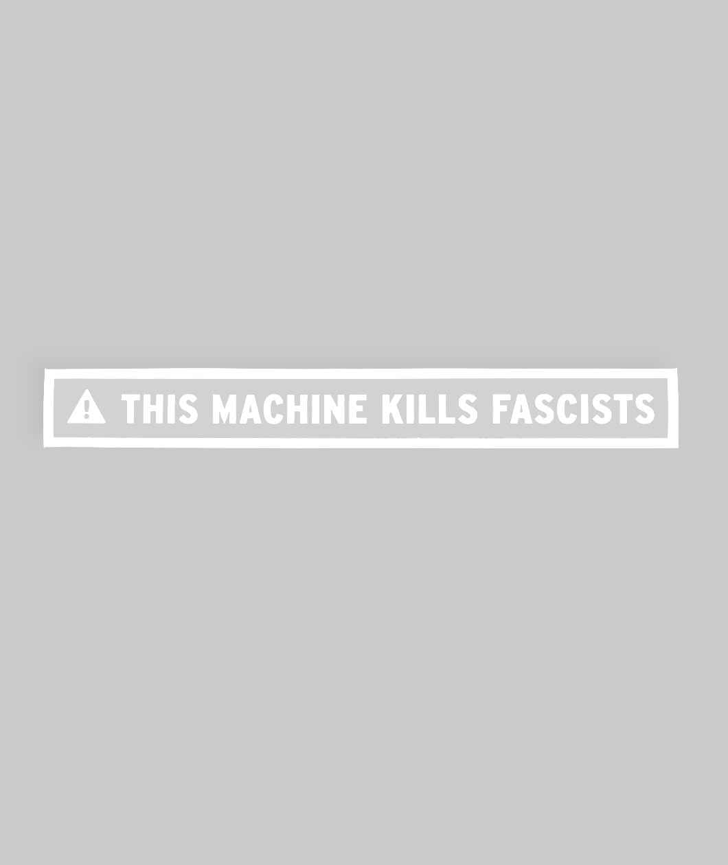 Long rectangular sticker with white border surrounding a white triangle with an exclamation point in the center of it followed by “This Machine Kills Fascists” in white, sans serif font - from John Green