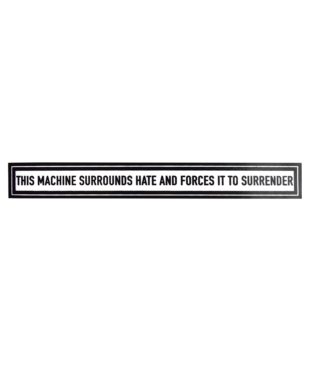 Long rectangular sticker with two black borders surrounding “This Machine Surrounds Hate and Forces It To Surrender” in black sans serif font - from John Green